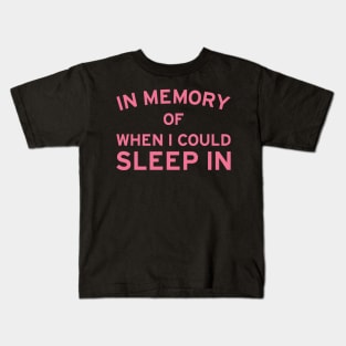 In Memory of When I Could Sleep In Kids T-Shirt